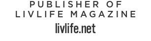 PUBLISHER OF  LIVLIFE MAGAZINE livlife.net